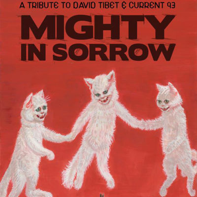 Mighty in Sorrow: A Tribute to David Tibet & Current 93
