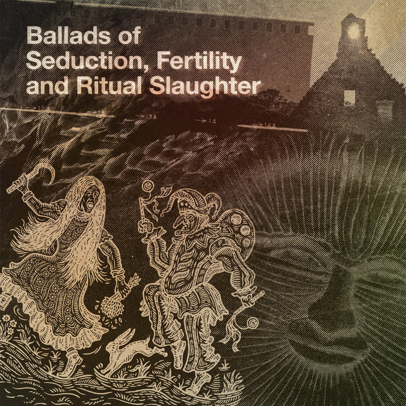 Ballads Of Seduction, Fertility And Ritual Slaughter